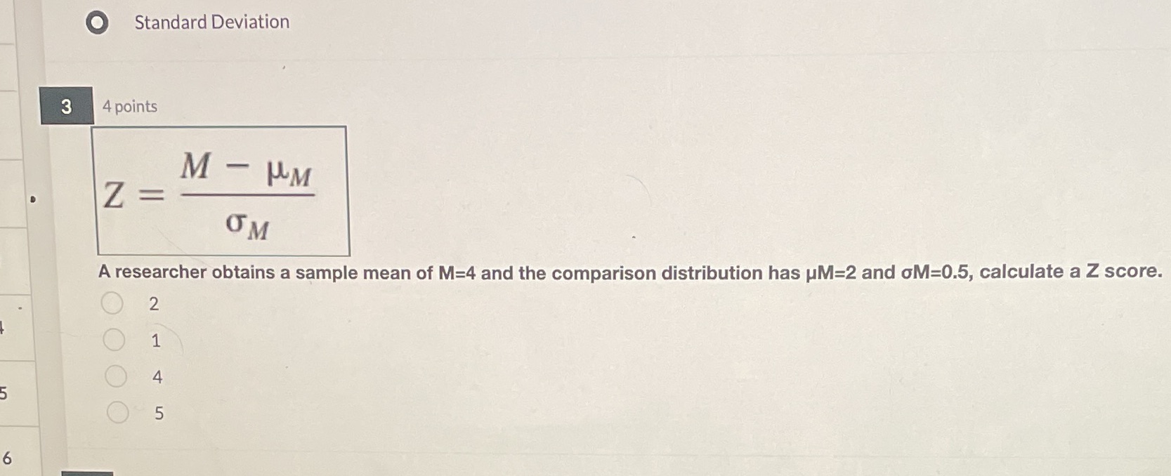 OM A researcher obtains a sample mean of M=4 and the comparison