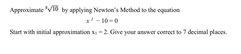 - 10 = 0 Start with initial approximation x. = 2. Give