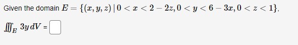 Given the domain E y, z) 0 < x < 2 2z,0