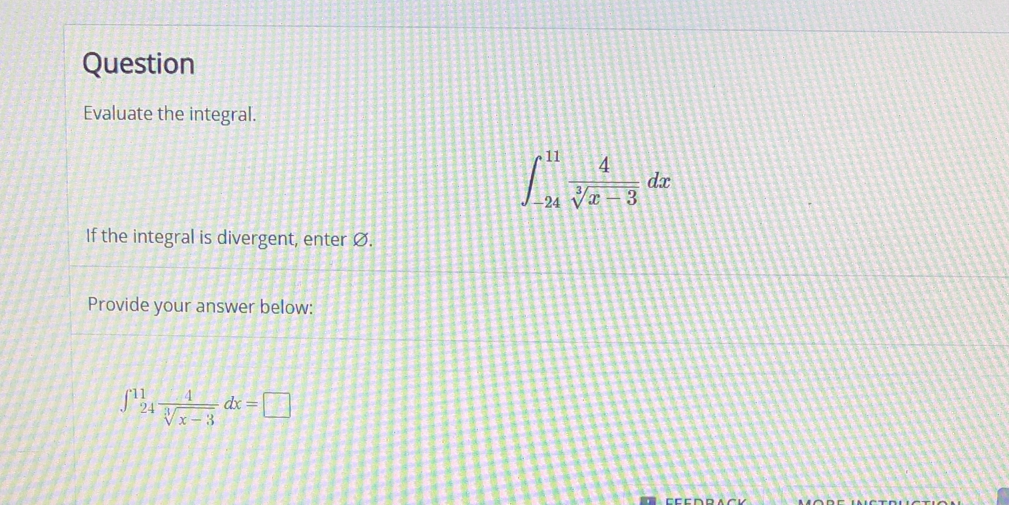 the integral is divergent, enter O. Provide your answer below: dx 3