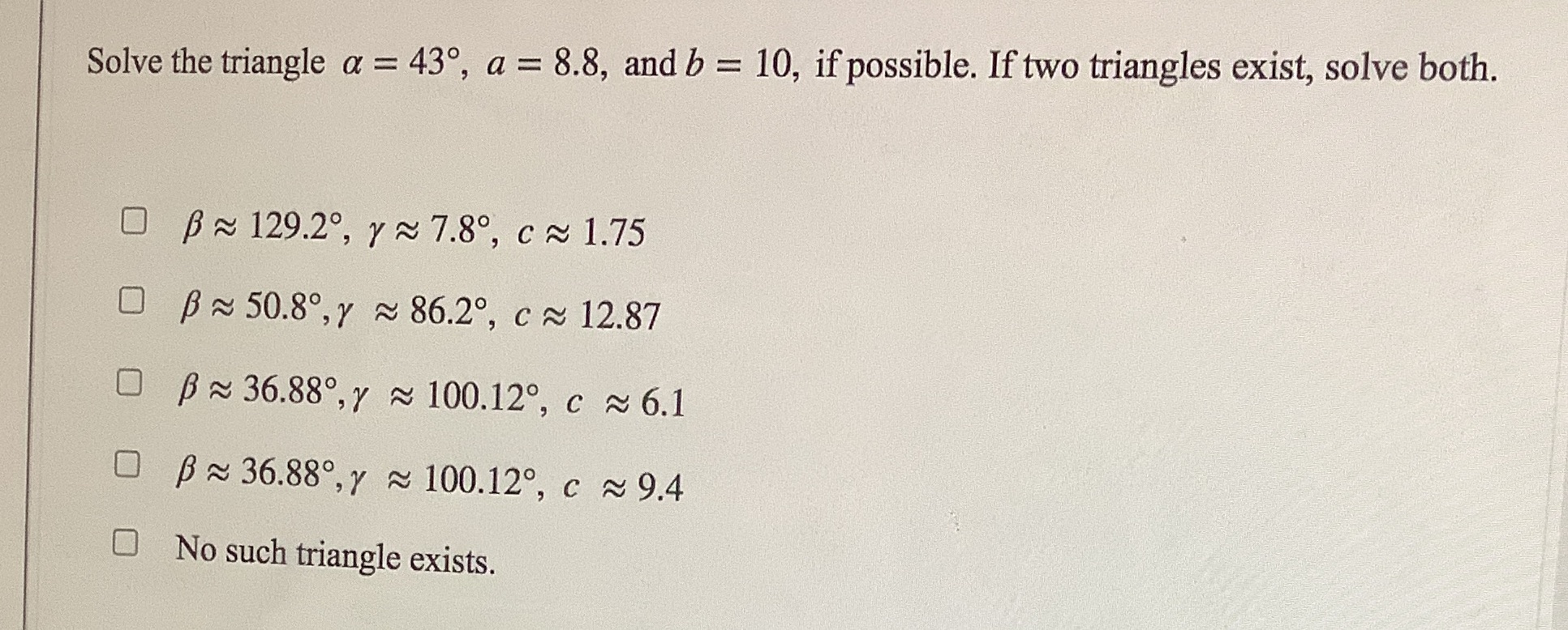 = 10, if possible. If two triangles exist, solve both. O B