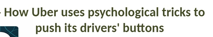 How Uber uses psychological tricks to push its drivers' buttons
