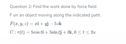 Question 2: Find the work done by force field F on an
