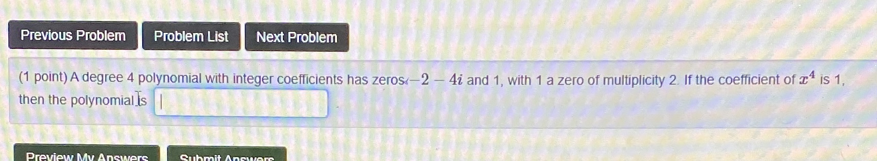  Previous Problem Problem List Next Problem (1 point) A degree 4