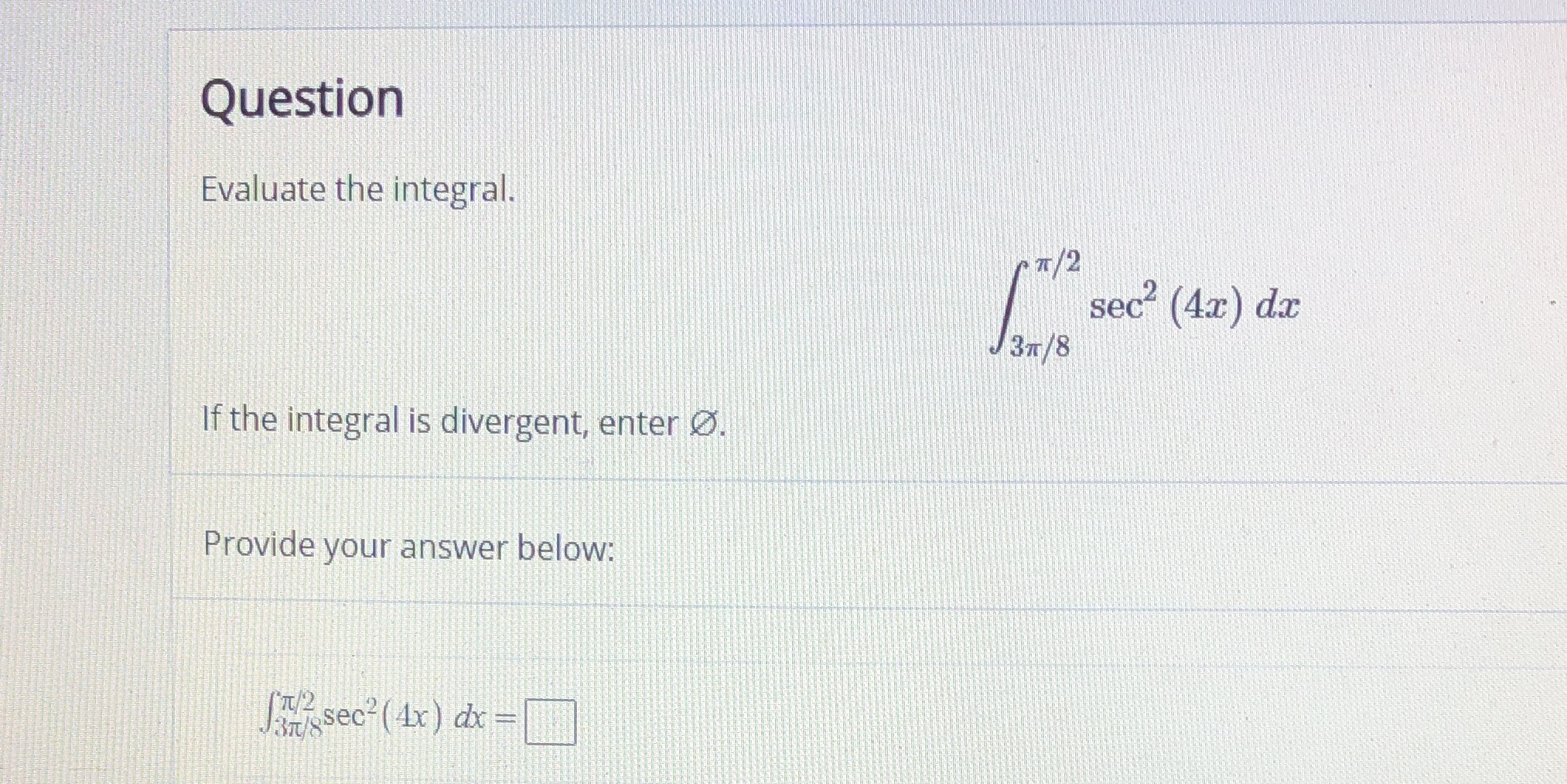 Integrating a discontinuous integrand Question Evaluate the integral. sec (4x) dx