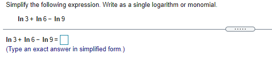  Simplify the following expression. Write as a single logarithm or monomial.