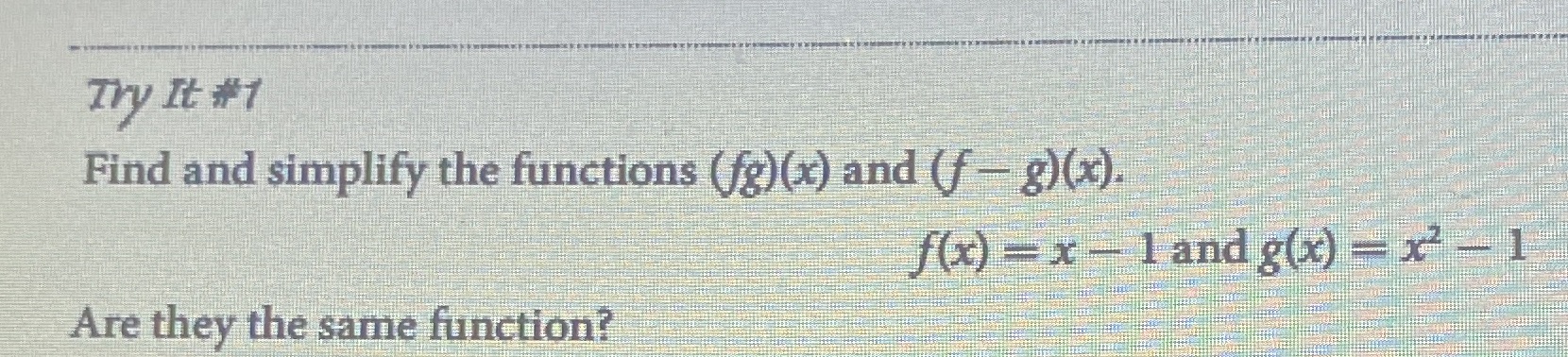 Try It #1 Find and simplify the functions (fg)(x) and (f