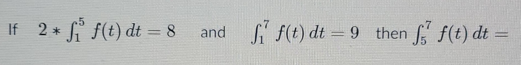 8 and i f(t ) dt - 9 then [, f (t)