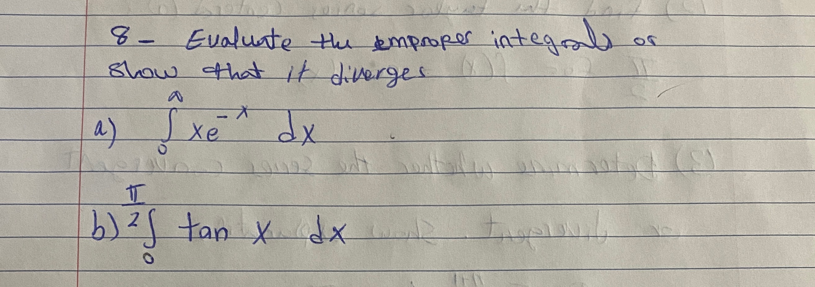 - Evaluate the improper integral) or Show that it diverges a )