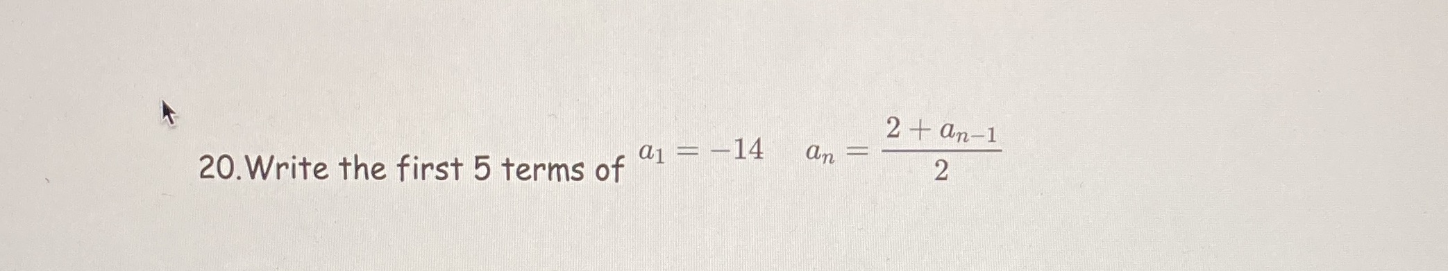 al 20.Write the first 5 terms of 14 2 + an-I an