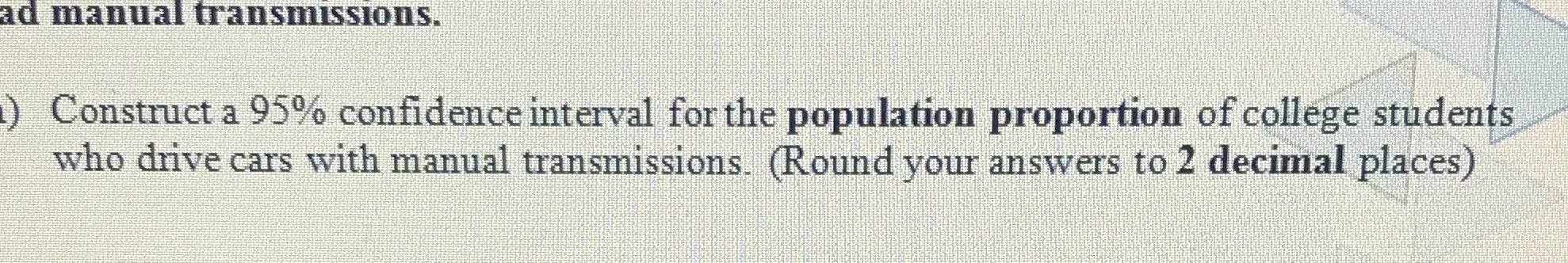 population proportion of college students who drive cars with manual transmissions. (Round