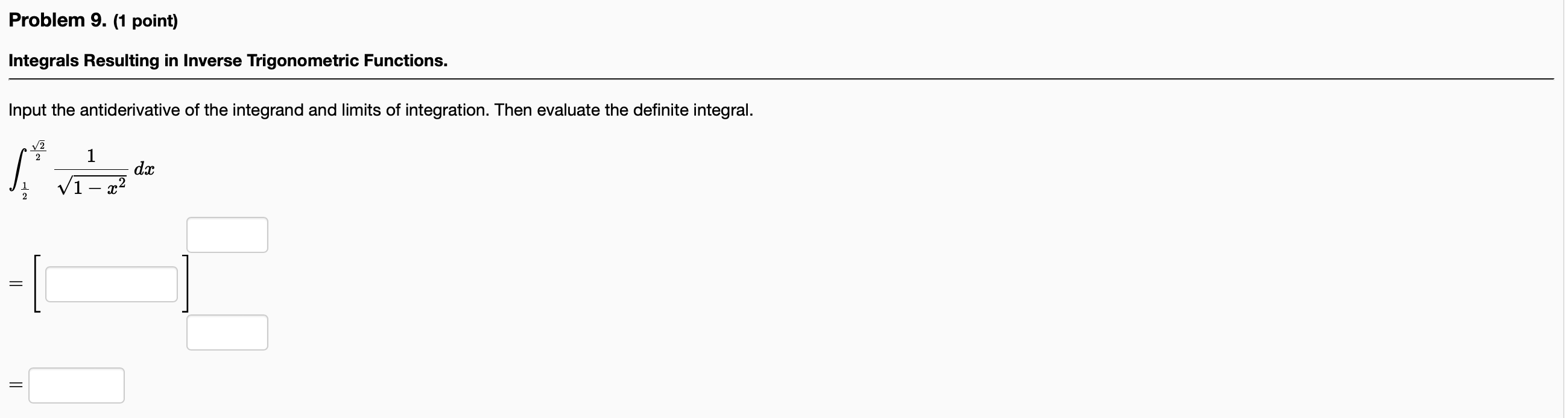 Problem 9. (1 point) Integrals Resulting in Inverse Trigonometric Functions. Input