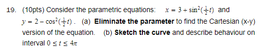 (=() and y = 2- cos (+() . (a) Eliminate the parameter