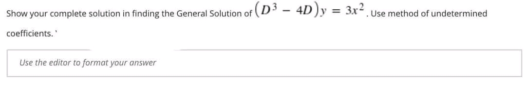 - 4D)y = 3x- Use method of undetermined coefficients.' Use the editor