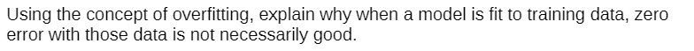 fit to training data, zero error with those data is not necessarily