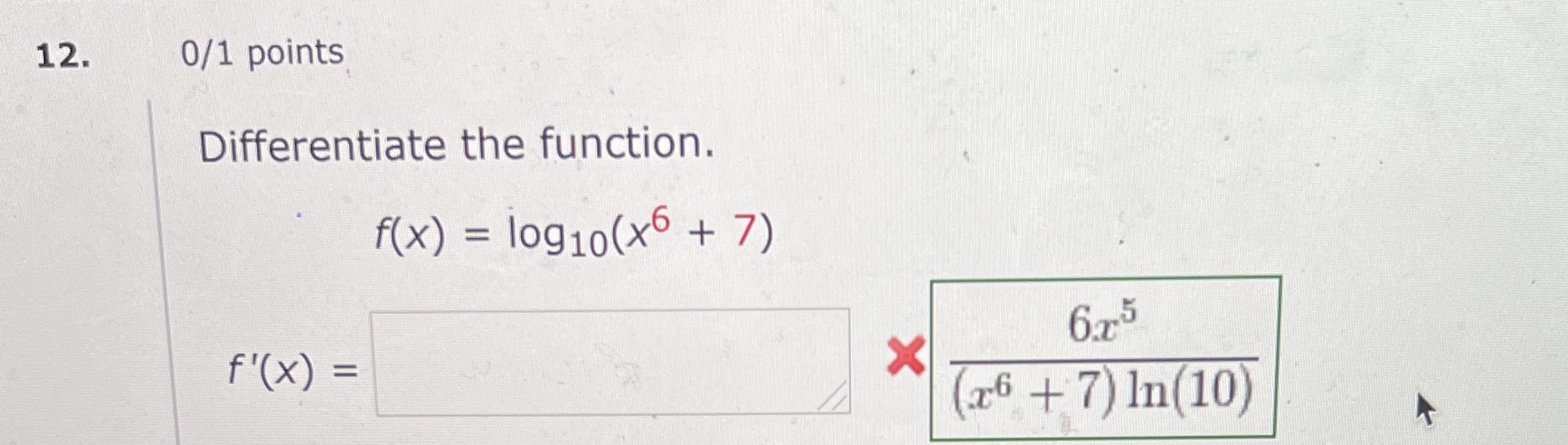  Show work 12. 0/1 points Differentiate the function. f(x) = 10910(x6