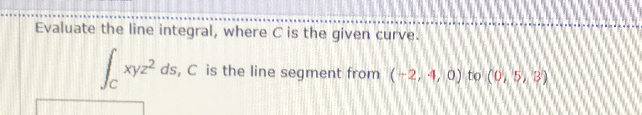  Evaluate the line integral, where C is the given curve. xyz2