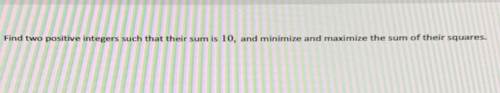 is 10, and minimize and maximize the sum of their squares