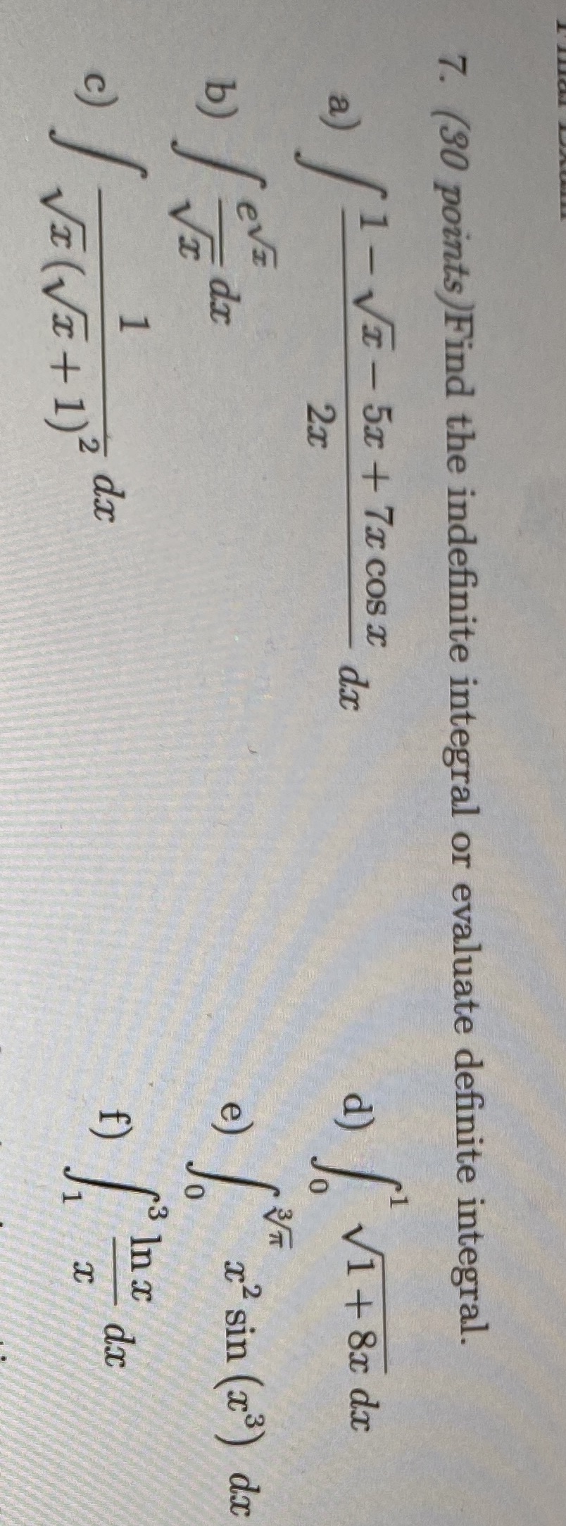 7. (30 points )Find the indefinite integral or evaluate definite integral.