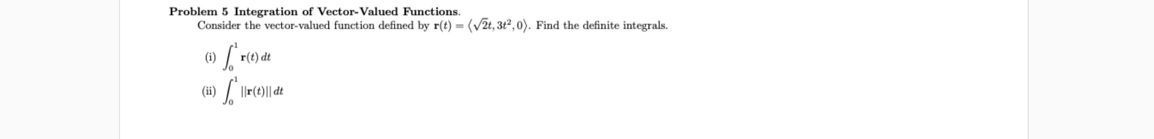  Problem 5 Integration of Vector-Valued Functions. Consider the vector-valued function defined