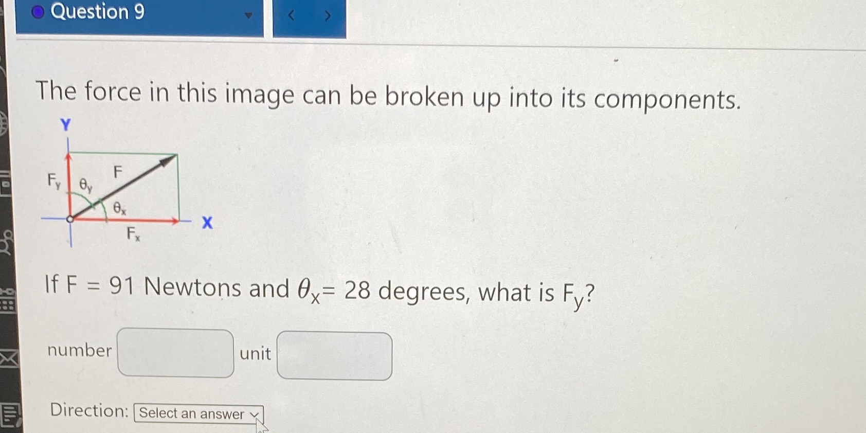  . Question 9 K The force in this image can be