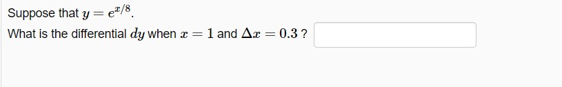 Suppose that y = ex/8 What is the differential dy when =