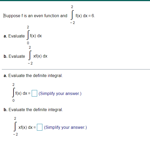 Suppose f is an even function and f(x) dx = 6.