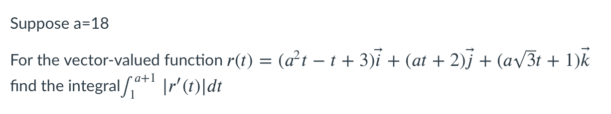 Suppose a=18 For the vector-valued function r(t) = (at - t