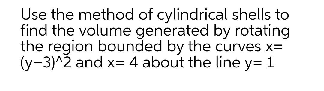 to find the volume generated by rotating the region bounded by the