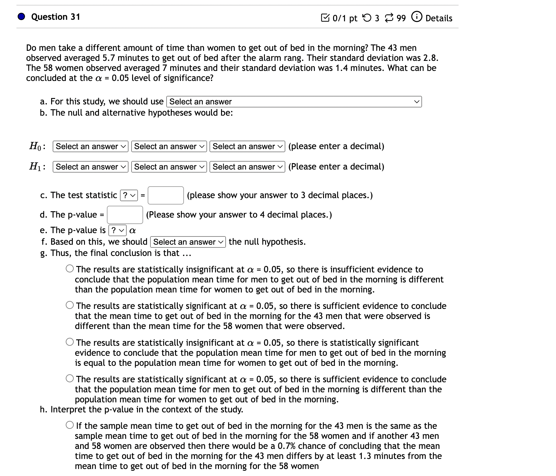 an answer v b. The null and alternative hypotheses would be: Hg