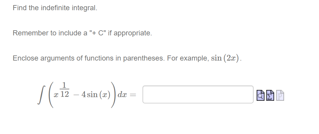  Find the indefinite integral. Remember to include a "+ C" if