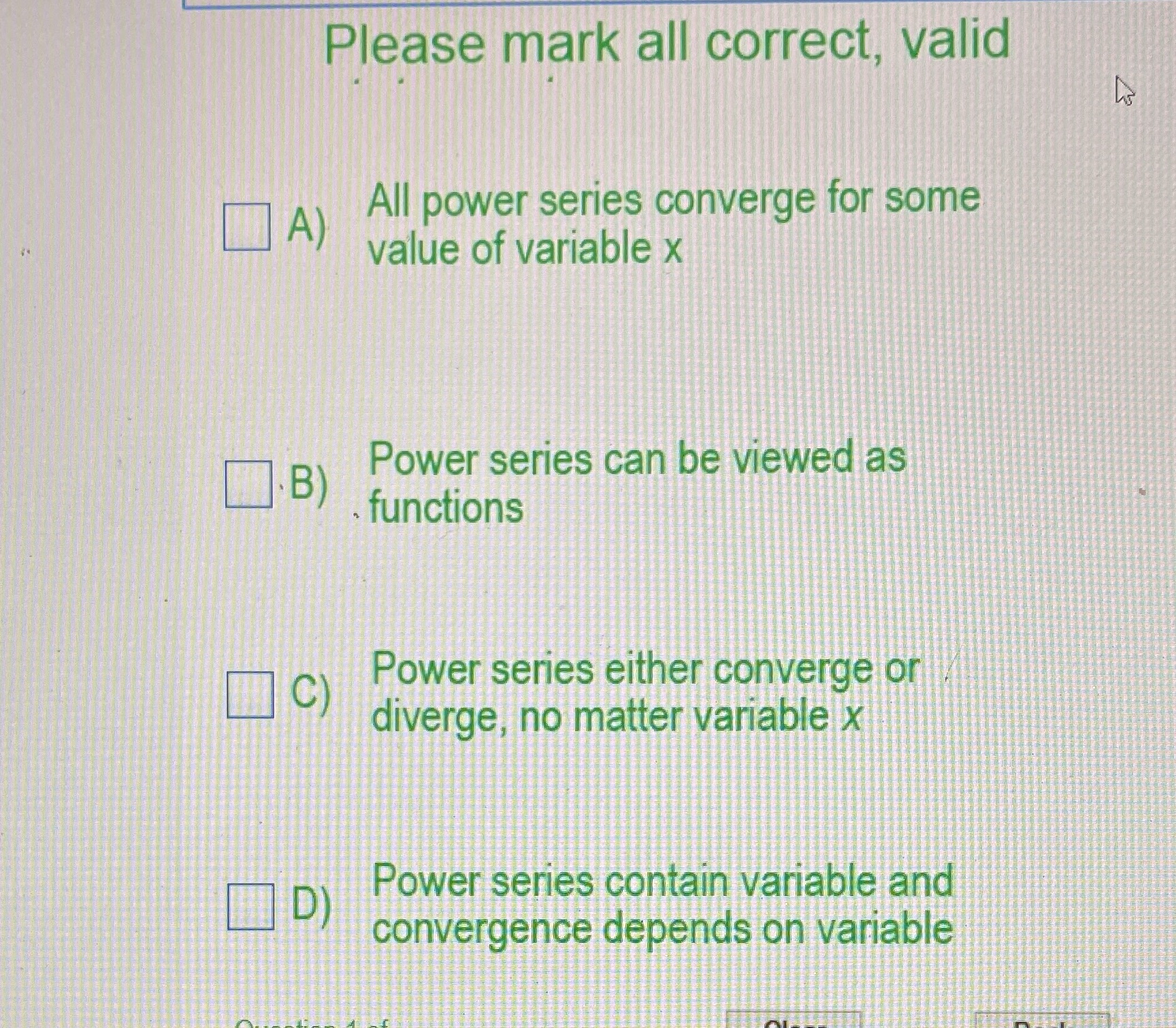  Please mark all correct, valid his A) All power series converge