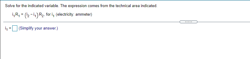  Solve for the indicated variable. The expression comes from the technical