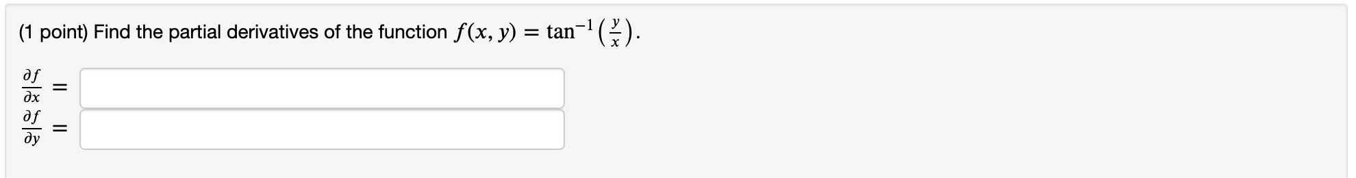 (1 point) Find the partial derivatives of the function f(x, y) =