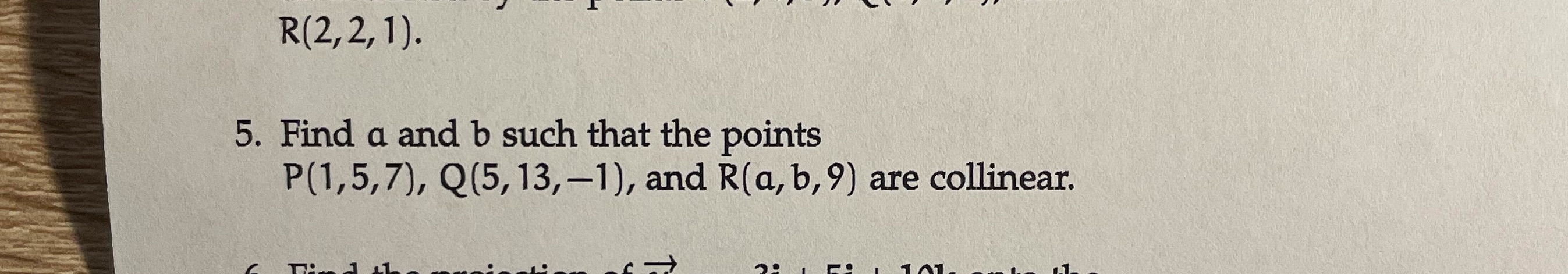 b such that the points P(1,5,7), Q(5, 13,-1), and R(a, b, 9)