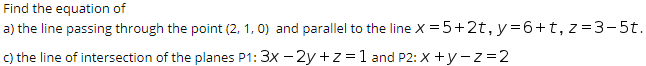 Find the equation of a) the line passing through the point(2, 1,