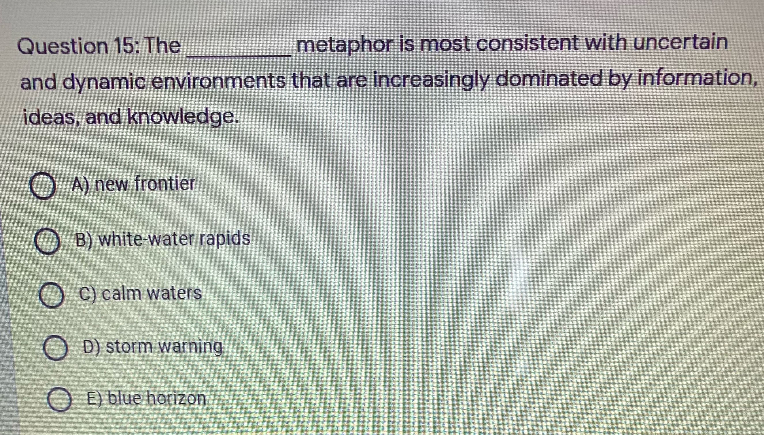  Please answer Question 15: The metaphor is most consistent with uncertain