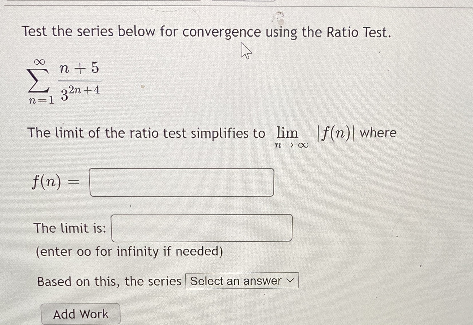 + 5 32n +4 n=1 The limit of the ratio test simplifies