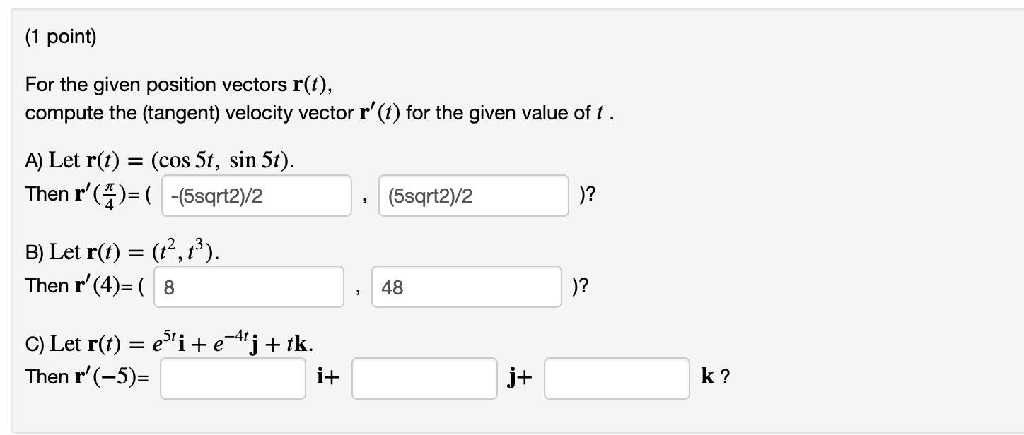  (1 point) For the given position vectors r(t), compute the (tangent)