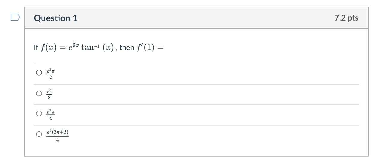 D Question 1 If = e3 tan- 7.2 pts , then f'