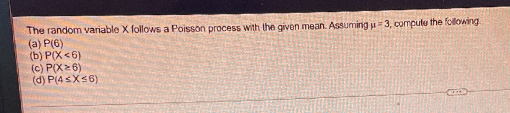 mean. Assuming ji = 3, compute the following (a) P(6) (b) P(X