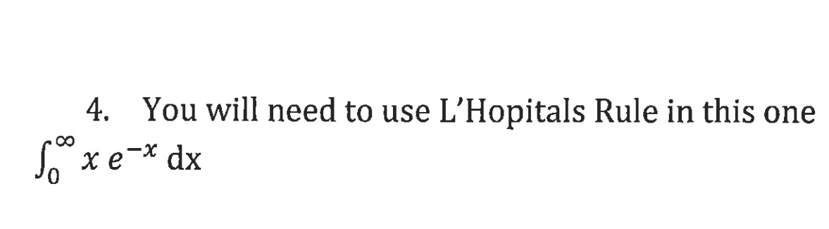 4. You will need to use L'HopitaIs Rule in this one x