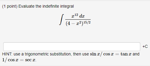 indefinite integral 212 (4 - x2) 15/2 +C HINT: use a trigonometric