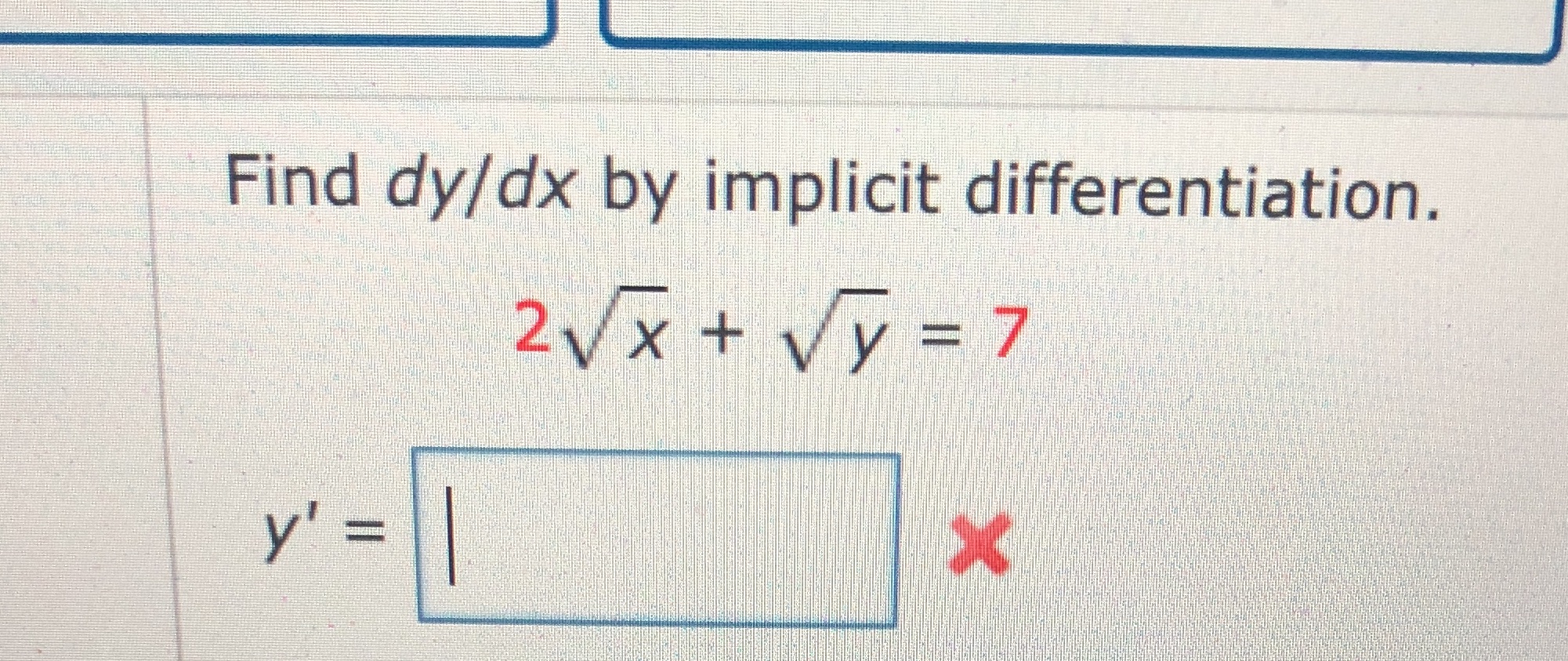 Find dy/dx by implicit differentiation.