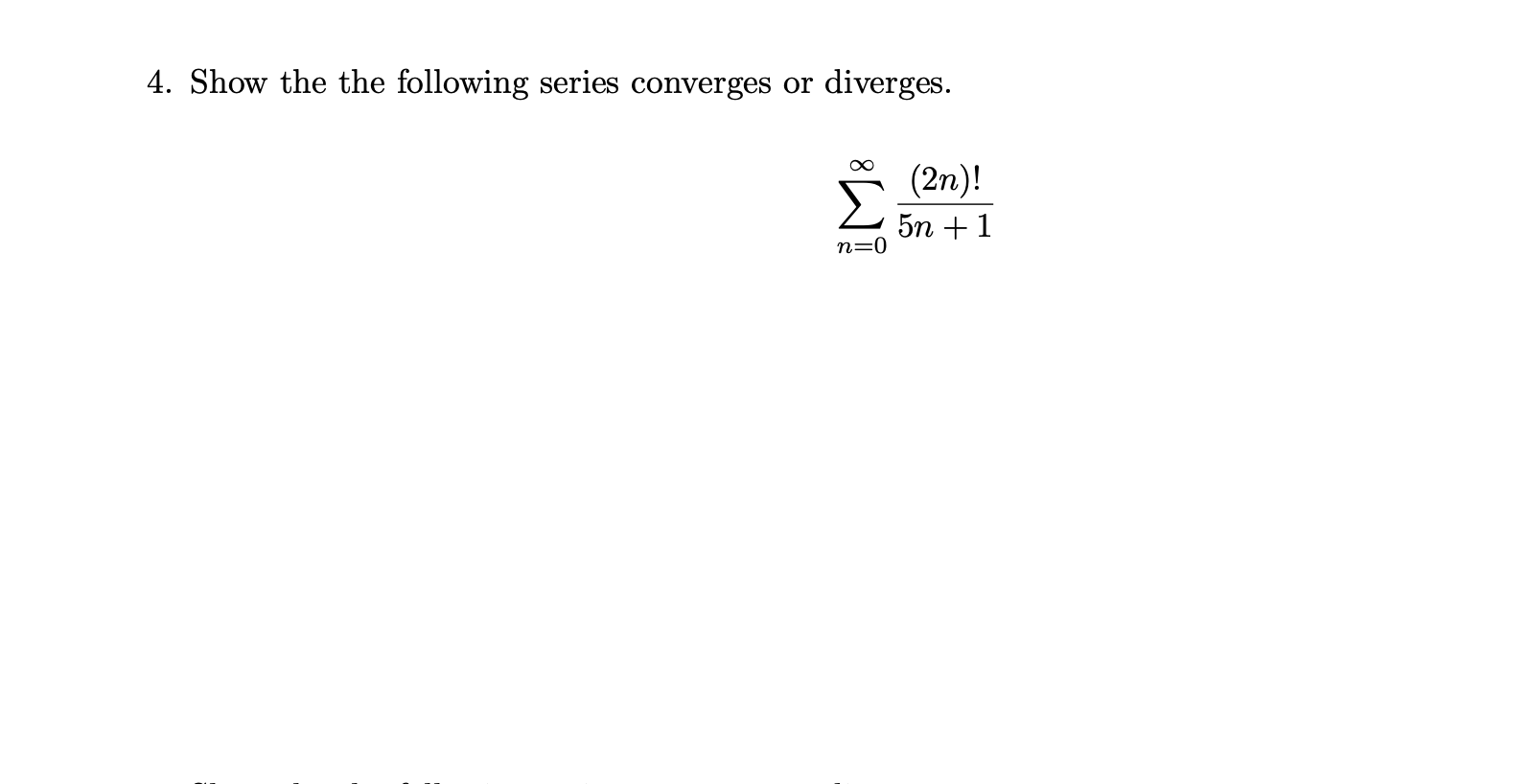4. Show the the following series converges or diverges. (2n) !