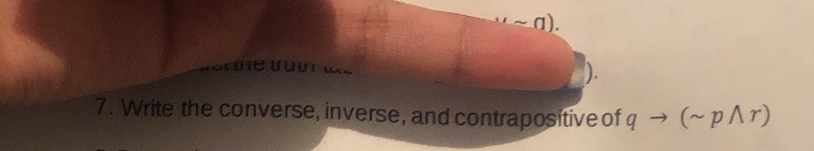 7 Write the converse, inverse, and contrap (tiveofq -4 p A r)
