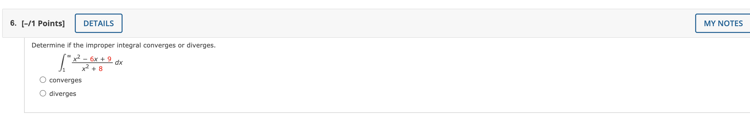  6. [-11 Points] MY NOTES Determine if the improper integral converges