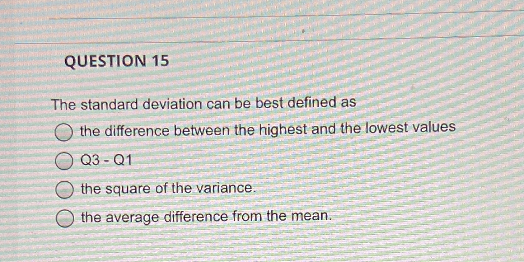 QUESTION 15 The standard deviation can be best defined as the