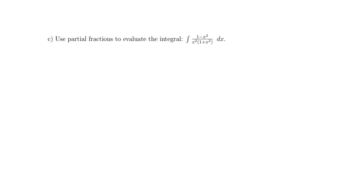 c) Use partial fractions to evaluate the integral: f