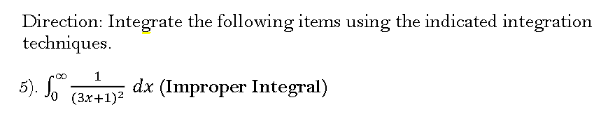 integration techniques. 00 1 5). f0 (3x+1)2 dx (Improper Integral)
